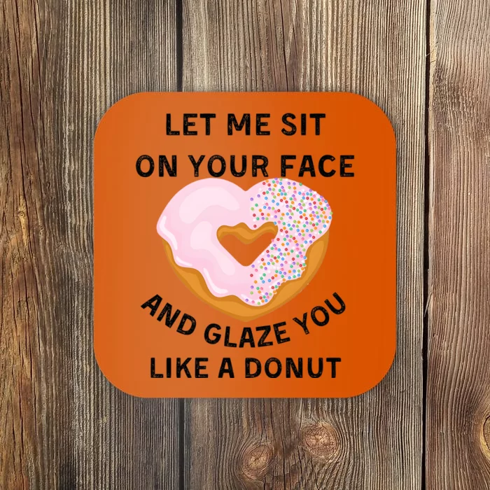 Let Me Sit On Your Face And Glaze You Like A Donut Coaster