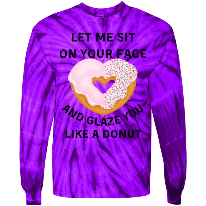 Let Me Sit On Your Face And Glaze You Like A Donut Tie-Dye Long Sleeve Shirt