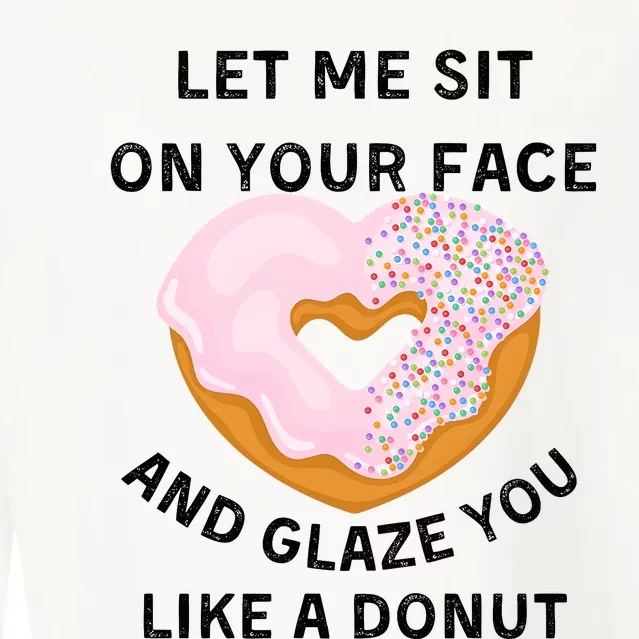 Let Me Sit On Your Face And Glaze You Like A Donut Cropped Pullover Crew