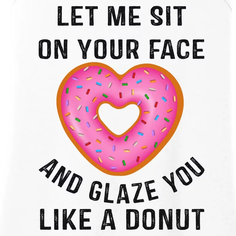 Let Me Sit On Your Face And Glaze You Like A Donut Funny Gift Ladies Essential Tank