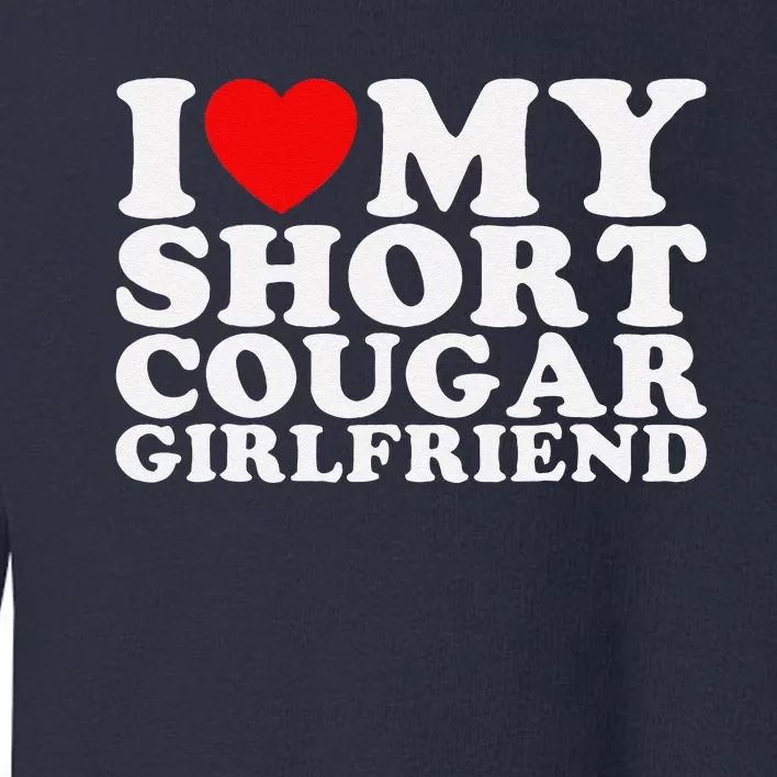 Love My Short Cougar Girlfriend I Heart My Cougar Toddler Sweatshirt