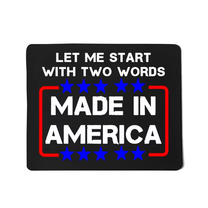 Let Me Start With Two Words Made In America Anti Joe Biden Mousepad