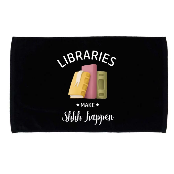 Libraries Make Shhh Happen Funny Reading Book Lover Gift Microfiber Hand Towel