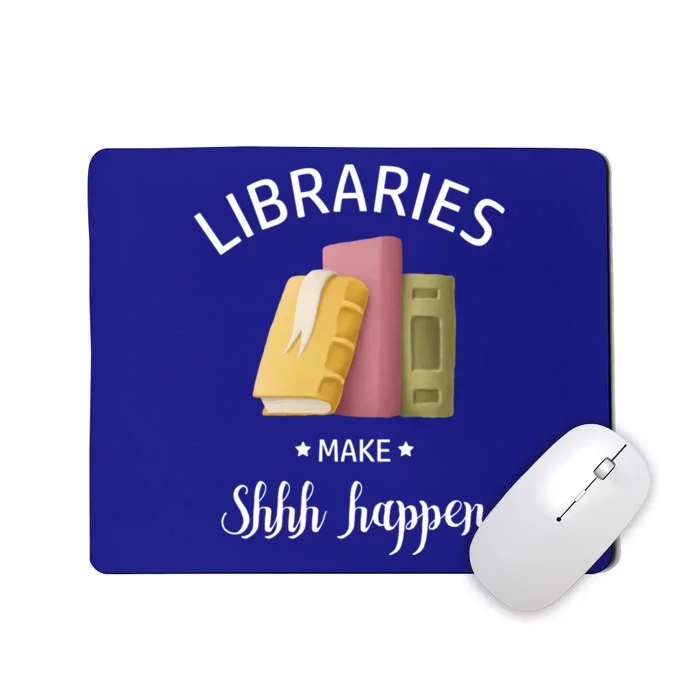 Libraries Make Shhh Happen Funny Reading Book Lover Gift Mousepad