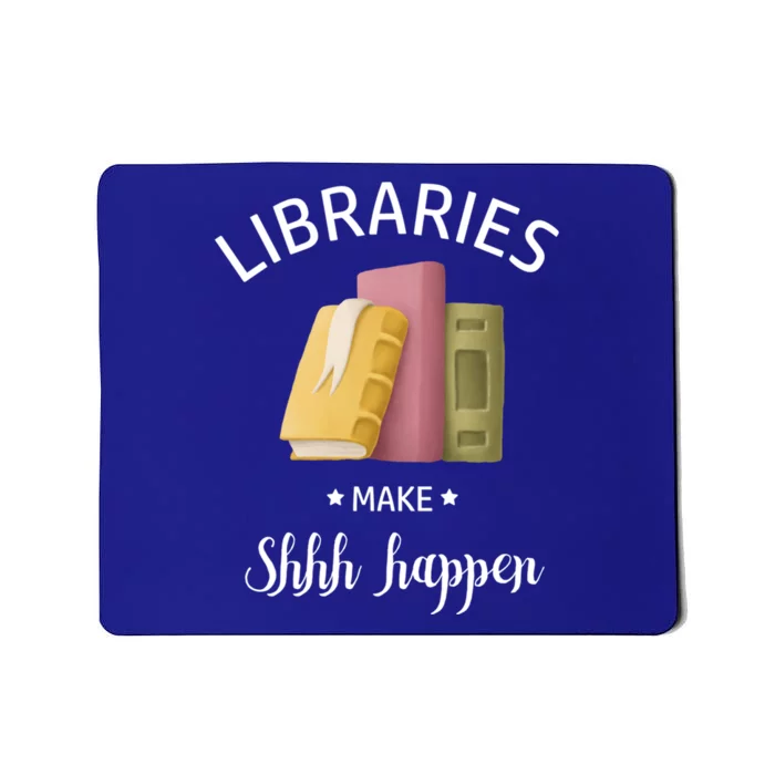 Libraries Make Shhh Happen Funny Reading Book Lover Gift Mousepad