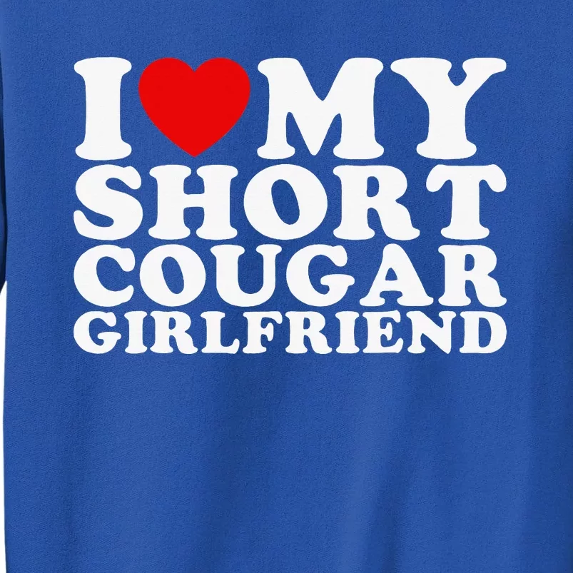 Love My Short Cougar Girlfriend Tall Sweatshirt