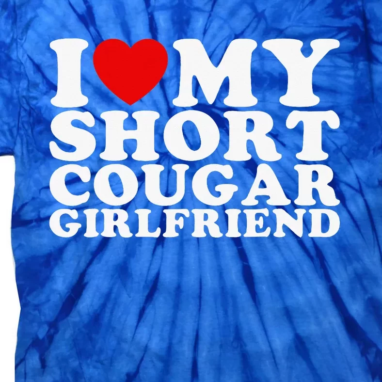 Love My Short Cougar Girlfriend Tie-Dye T-Shirt