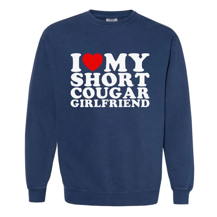 Love My Short Cougar Girlfriend Garment-Dyed Sweatshirt