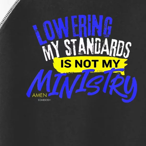 Lowering My Standards Is Not My Ministry A Somebody Toddler Fine Jersey T-Shirt