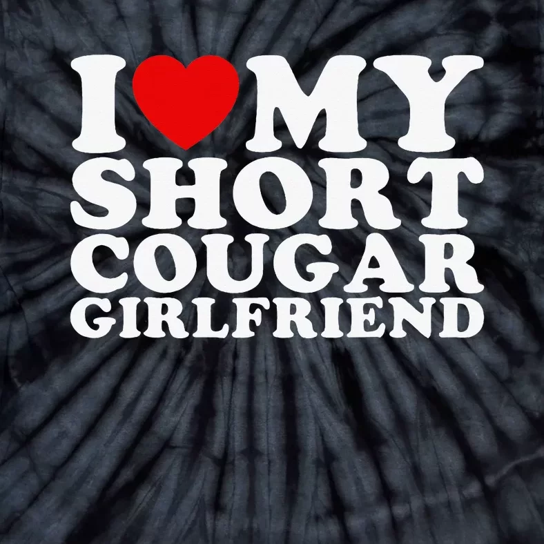 Love My Short Cougar Girlfriend I Heart My Cougar Gf Tie-Dye T-Shirt