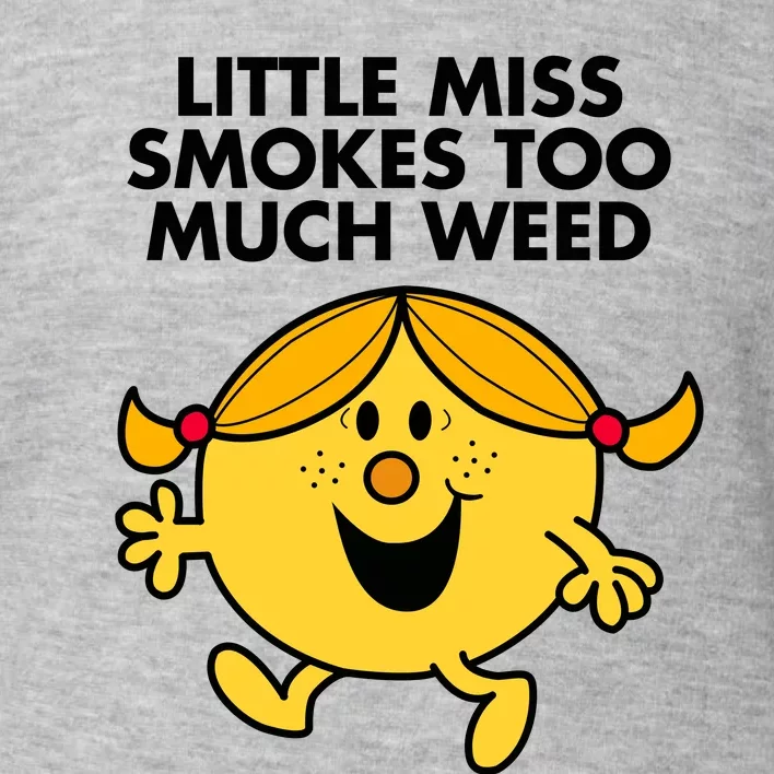 Little Miss Smokes Too Much Weed Toddler Sweatshirt