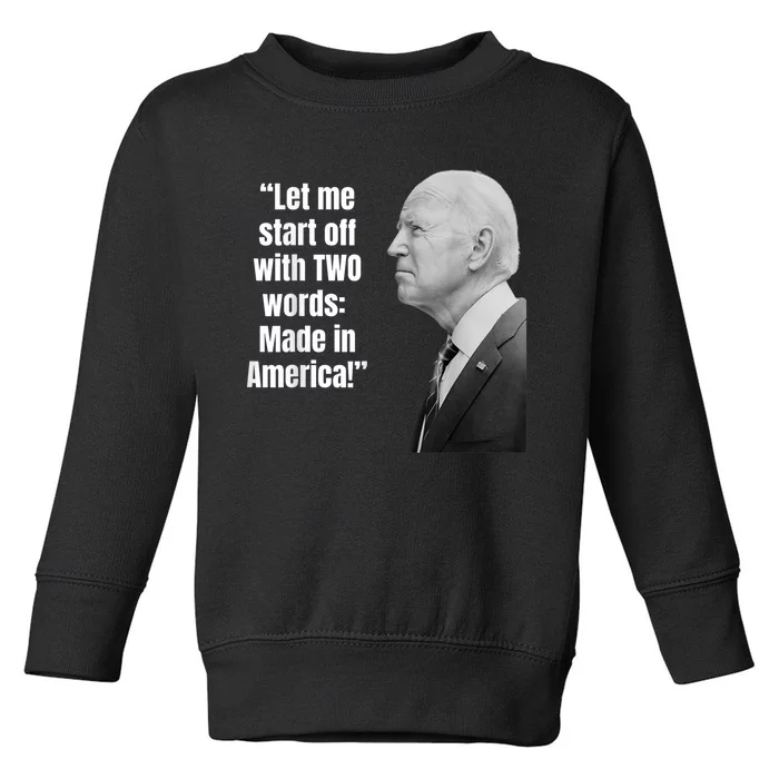 Let Me Start Off With Two Words: MADE IN AMERICA AntiBiden Toddler Sweatshirt