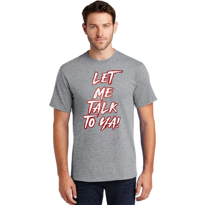 Let Me Talk To Ya Simple Saying Tall T-Shirt