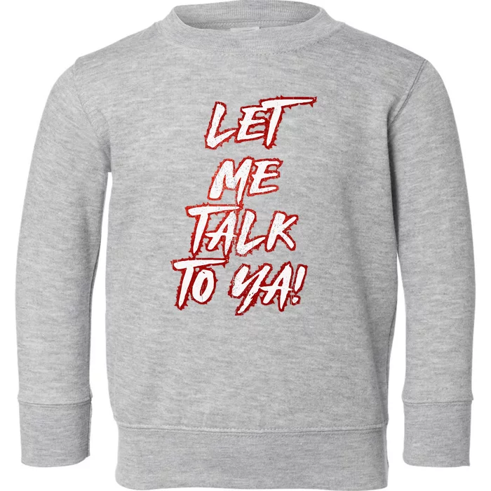 Let Me Talk To Ya Simple Saying Toddler Sweatshirt