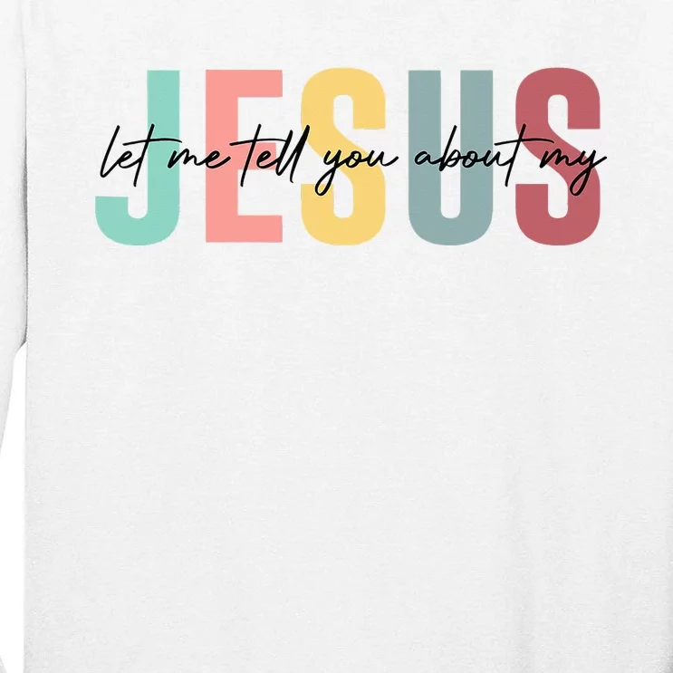 Let Me Tell You About My Jesus Christian Believers God Tall Long Sleeve T-Shirt