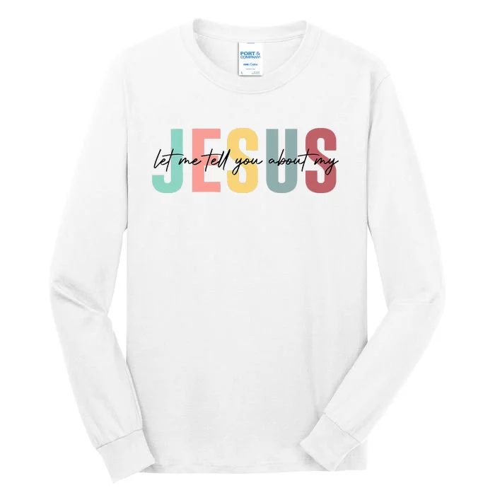 Let Me Tell You About My Jesus Christian Believers God Tall Long Sleeve T-Shirt