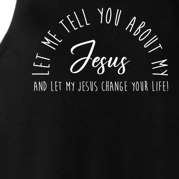 Let Me Tell You About My Jesus And Let My Jesus Change Your Life Ladies Tri-Blend Wicking Tank