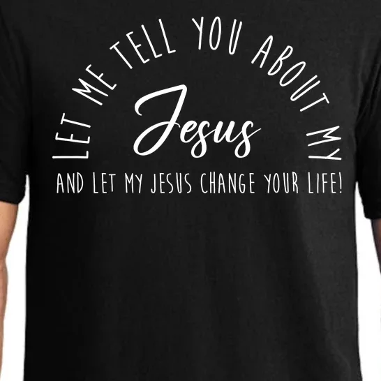 Let Me Tell You About My Jesus And Let My Jesus Change Your Life Pajama Set