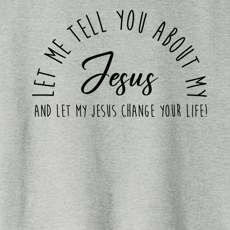 Let Me Tell You About My Jesus And Let My Jesus Change Your Life Women's Crop Top Tee