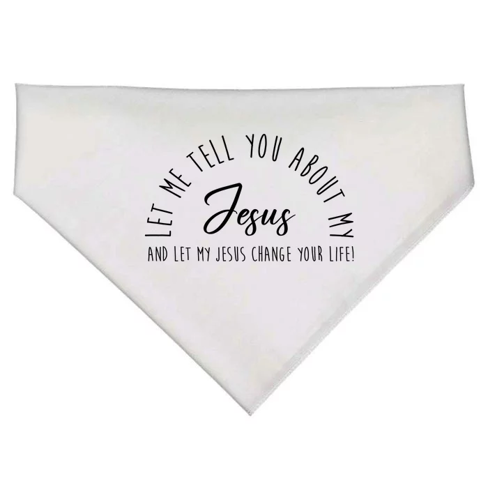 Let Me Tell You About My Jesus And Let My Jesus Change Your Life USA-Made Doggie Bandana