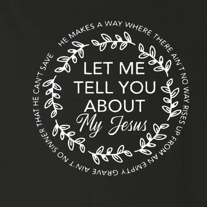 Let Me Tell You About My Jesus Gift Toddler Long Sleeve Shirt