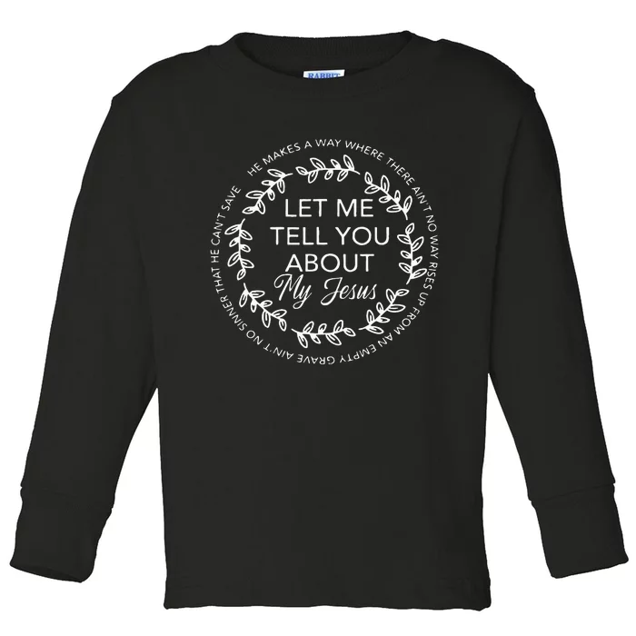 Let Me Tell You About My Jesus Gift Toddler Long Sleeve Shirt