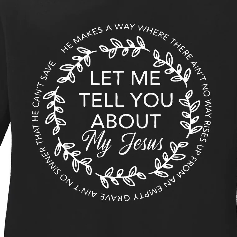 Let Me Tell You About My Jesus Gift Ladies Long Sleeve Shirt