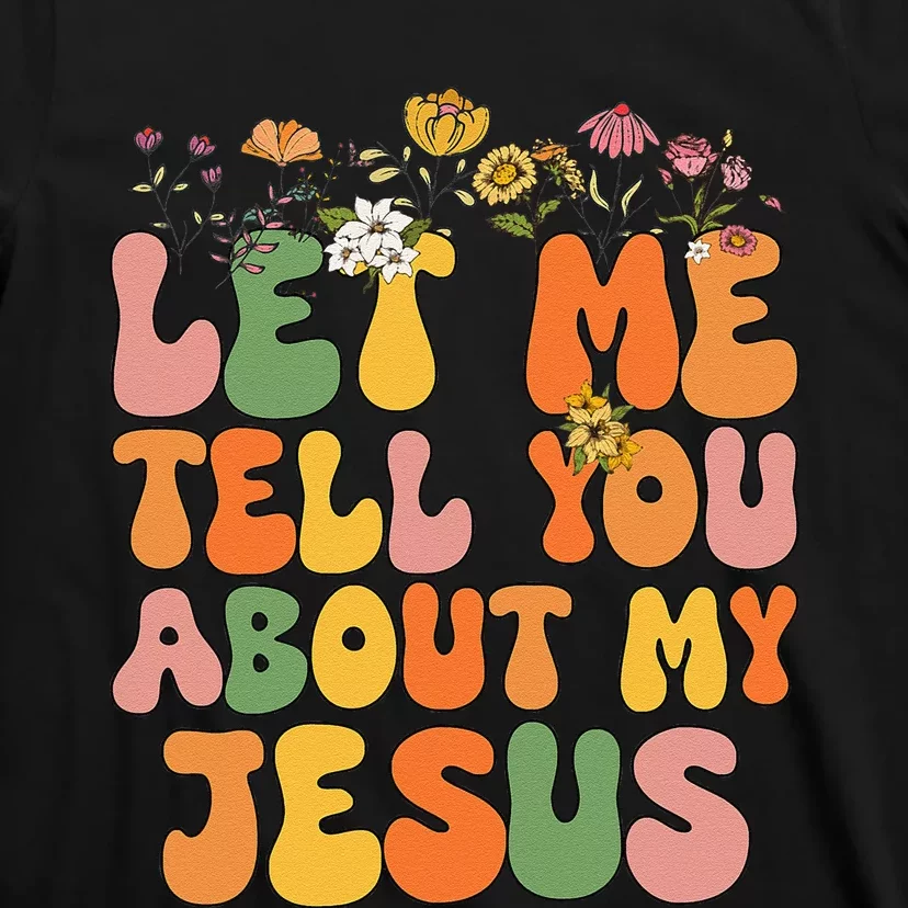 Let Me Tell You About My Jesus Christian T-Shirt