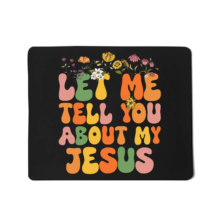 Let Me Tell You About My Jesus Christian Mousepad