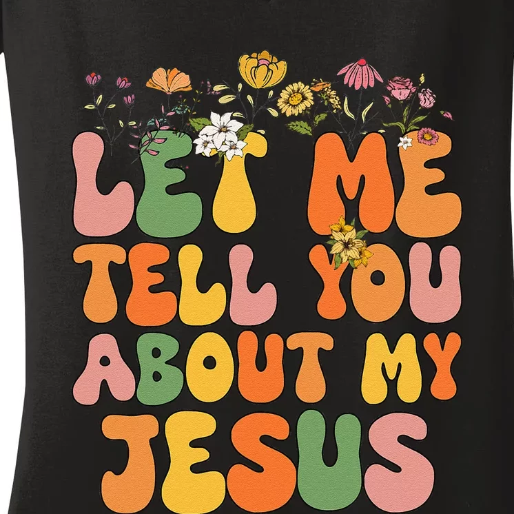 Let Me Tell You About My Jesus Christian Women's V-Neck T-Shirt