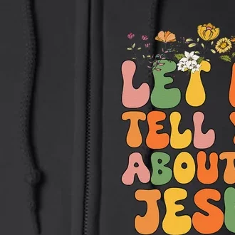 Let Me Tell You About My Jesus Christian Full Zip Hoodie