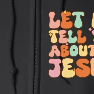 Let Me Tell You About My Jesus Full Zip Hoodie