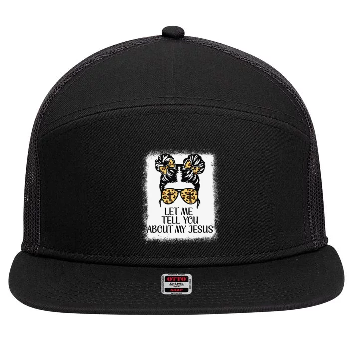 Let Me Tell You About My Jesus 7 Panel Mesh Trucker Snapback Hat