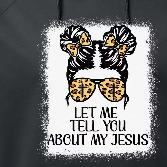 Let Me Tell You About My Jesus Performance Fleece Hoodie