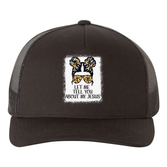 Let Me Tell You About My Jesus Yupoong Adult 5-Panel Trucker Hat