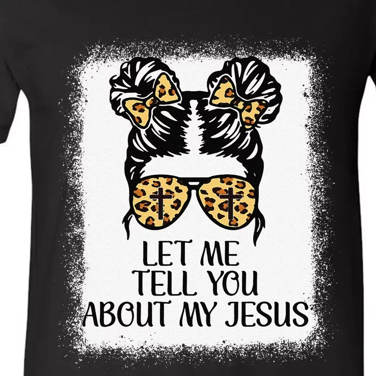 Let Me Tell You About My Jesus V-Neck T-Shirt