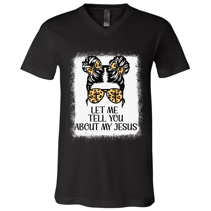 Let Me Tell You About My Jesus V-Neck T-Shirt