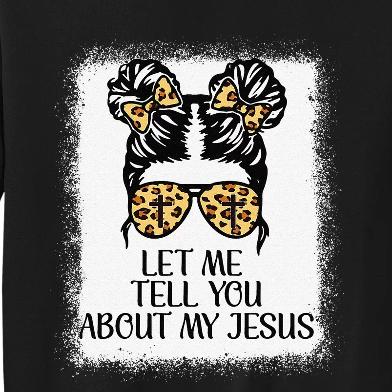 Let Me Tell You About My Jesus Tall Sweatshirt