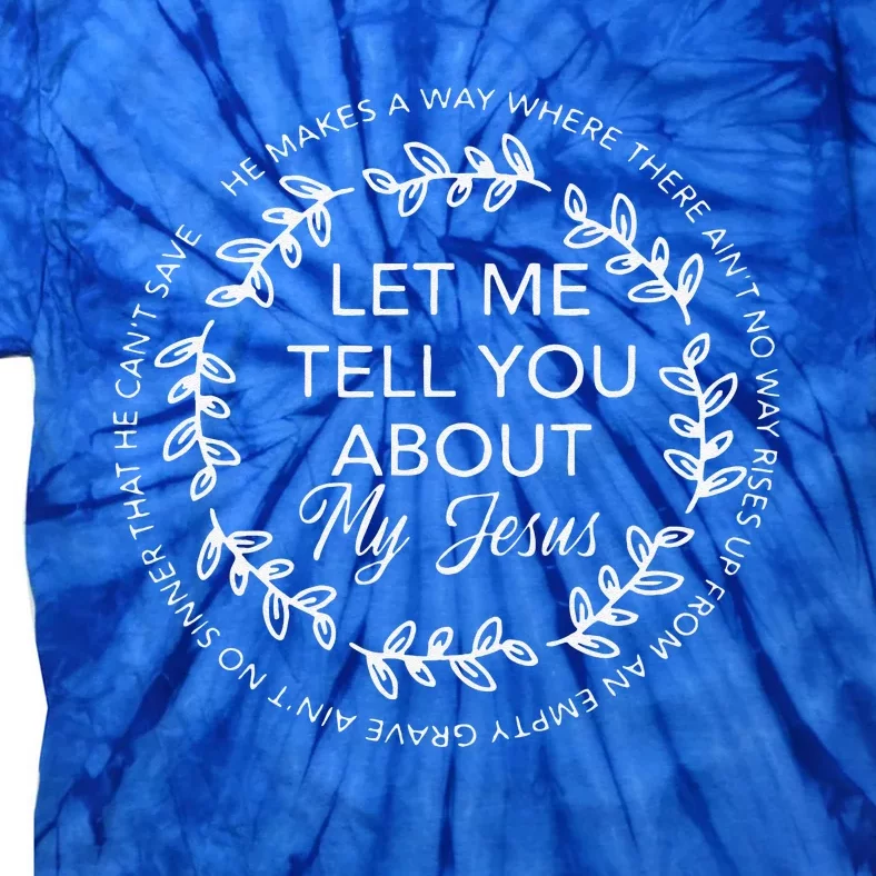 Let Me Tell You About My Jesus Bible Jesus Lovers Tie-Dye T-Shirt