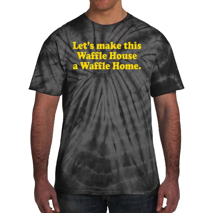 Lets Make This Waffle Houses A Waffle Home Tie-Dye T-Shirt