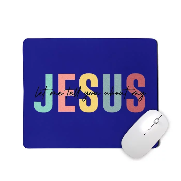 Let Me Tell You About My Jesus Christian Believers God Mousepad