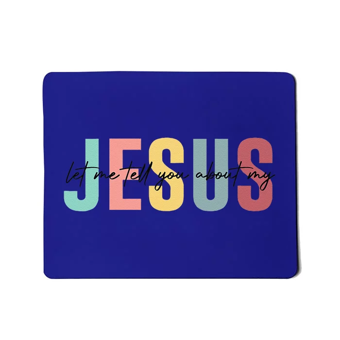 Let Me Tell You About My Jesus Christian Believers God Mousepad