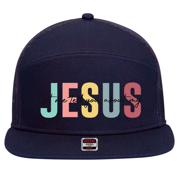 Let Me Tell You About My Jesus Christian Believers God 7 Panel Mesh Trucker Snapback Hat