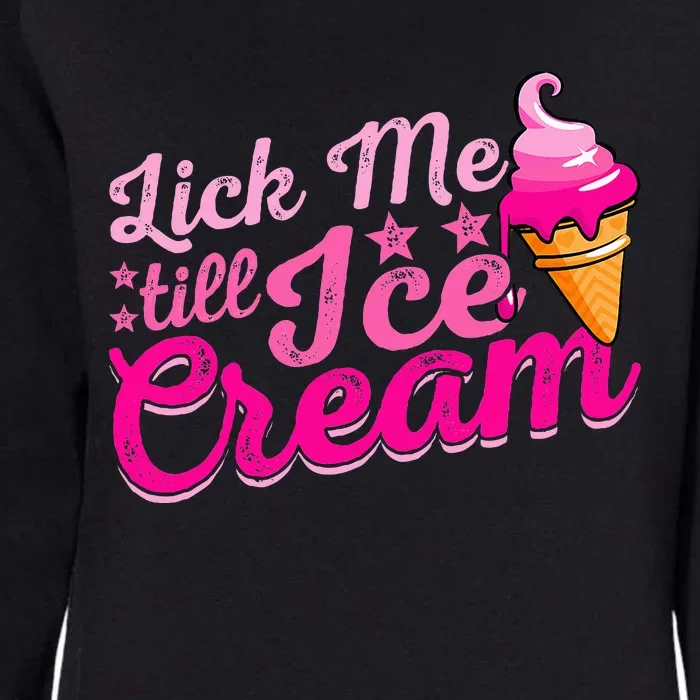 Lick Me Till Ice Cream Funny Ice Cream Love Womens California Wash Sweatshirt