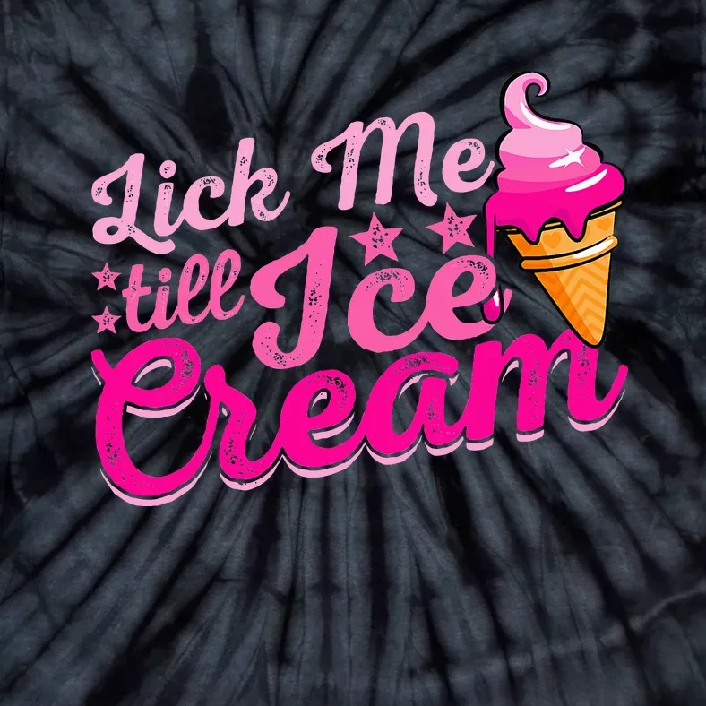 Lick Me Till Ice Cream Funny Ice Cream Love Tie-Dye T-Shirt