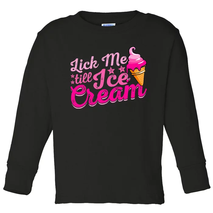 Lick Me Till Ice Cream Funny Ice Cream Love Toddler Long Sleeve Shirt