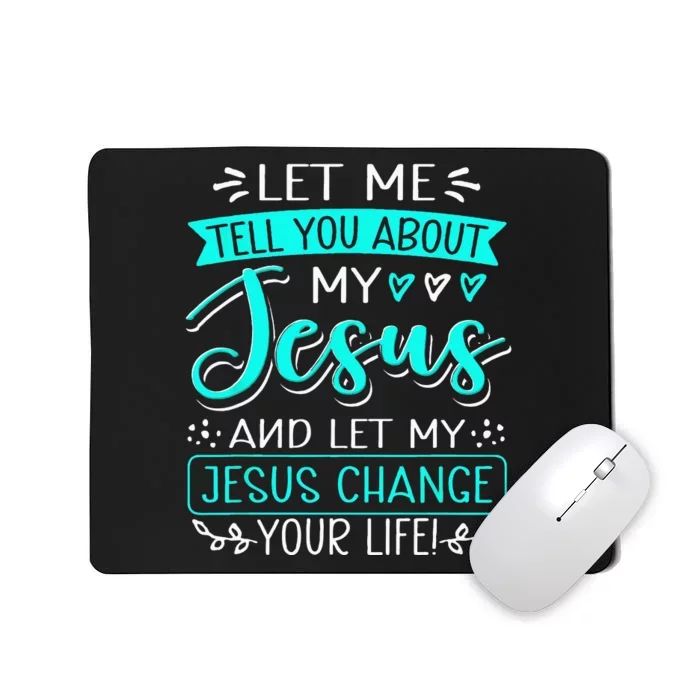 Let Me Tell You About My Jesus And Jesus Change Your Life Mousepad