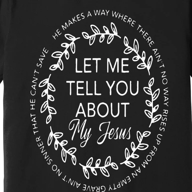 Let Me Tell You About My Jesus Gift Premium T-Shirt