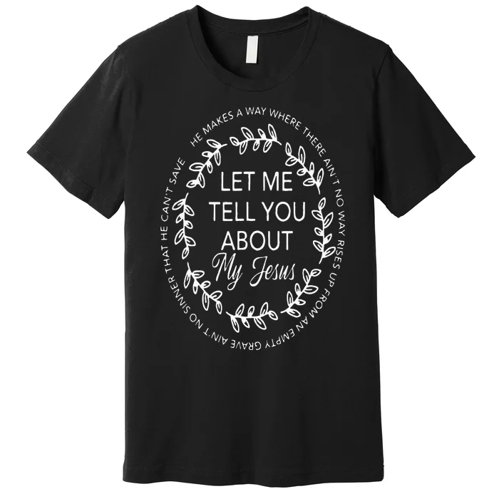 Let Me Tell You About My Jesus Gift Premium T-Shirt