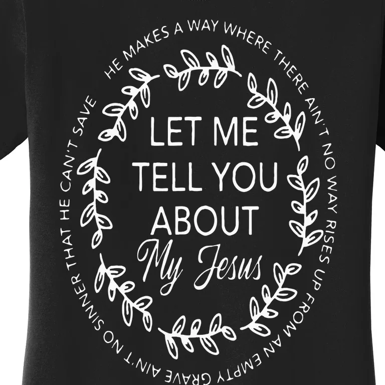 Let Me Tell You About My Jesus Gift Women's T-Shirt